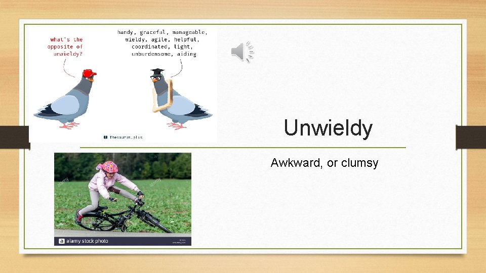 Unwieldy Awkward, or clumsy 