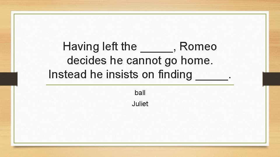 Having left the _____, Romeo decides he cannot go home. Instead he insists on