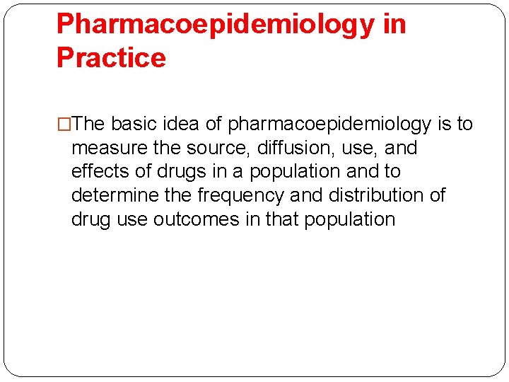 Pharmacoepidemiology in Practice �The basic idea of pharmacoepidemiology is to measure the source, diffusion,