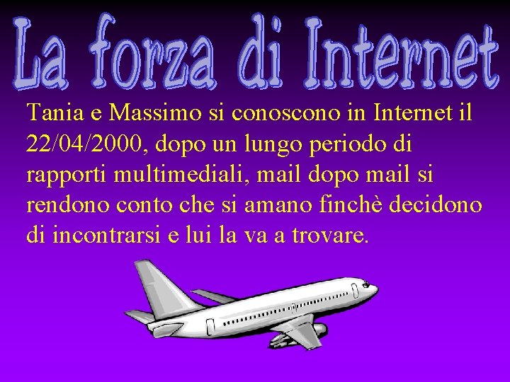 Tania e Massimo si conoscono in Internet il 22/04/2000, dopo un lungo periodo di