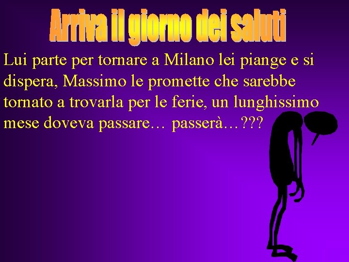 Lui parte per tornare a Milano lei piange e si dispera, Massimo le promette