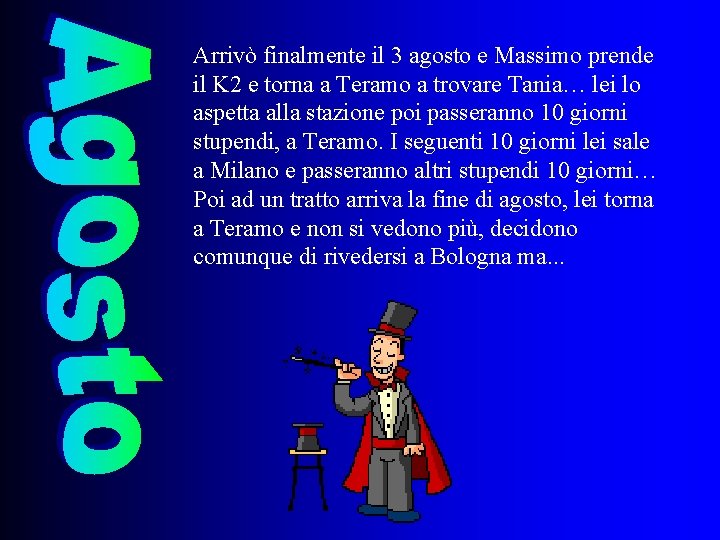 Arrivò finalmente il 3 agosto e Massimo prende il K 2 e torna a