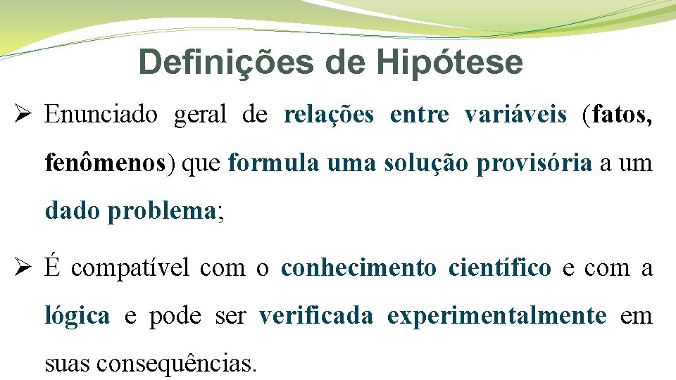 Definições de Hipótese Ø Enunciado geral de relações entre variáveis (fatos, fenômenos) que formula