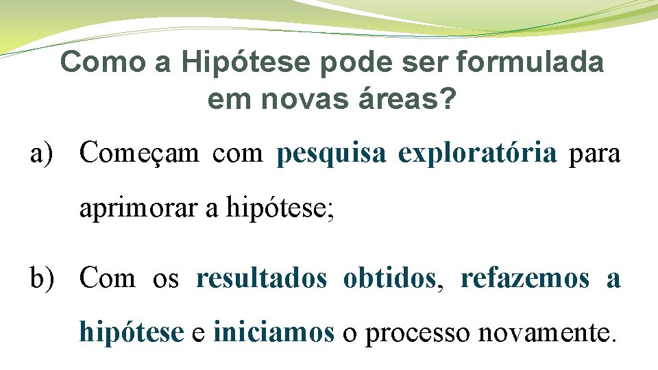 Como a Hipótese pode ser formulada em novas áreas? a) Começam com pesquisa exploratória