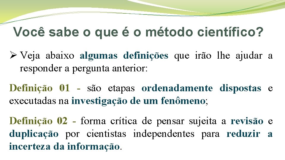 Você sabe o que é o método científico? Ø Veja abaixo algumas definições que