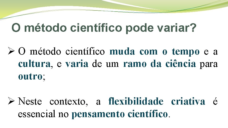 O método científico pode variar? Ø O método científico muda com o tempo e