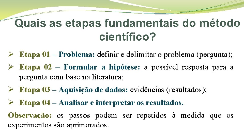 Quais as etapas fundamentais do método científico? Ø Etapa 01 – Problema: definir e