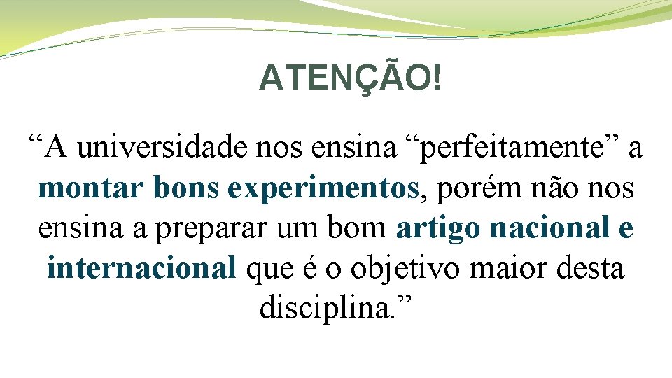 ATENÇÃO! “A universidade nos ensina “perfeitamente” a montar bons experimentos, porém não nos ensina