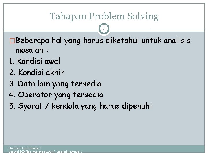 Tahapan Problem Solving 3 �Beberapa hal yang harus diketahui untuk analisis masalah : 1. Tahapan Problem Solving 3 �Beberapa hal yang harus diketahui untuk analisis masalah : 1.
