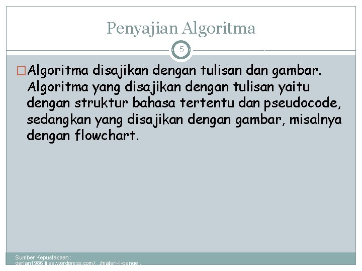 Penyajian Algoritma 5 �Algoritma disajikan dengan tulisan dan gambar. Algoritma yang disajikan dengan tulisan Penyajian Algoritma 5 �Algoritma disajikan dengan tulisan dan gambar. Algoritma yang disajikan dengan tulisan