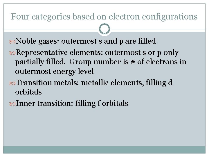 Four categories based on electron configurations Noble gases: outermost s and p are filled