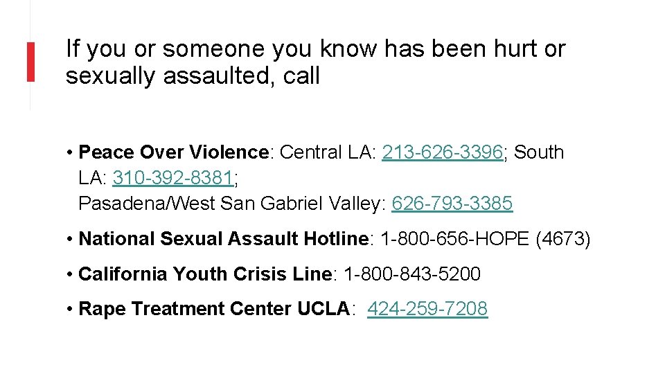 If you or someone you know has been hurt or sexually assaulted, call •