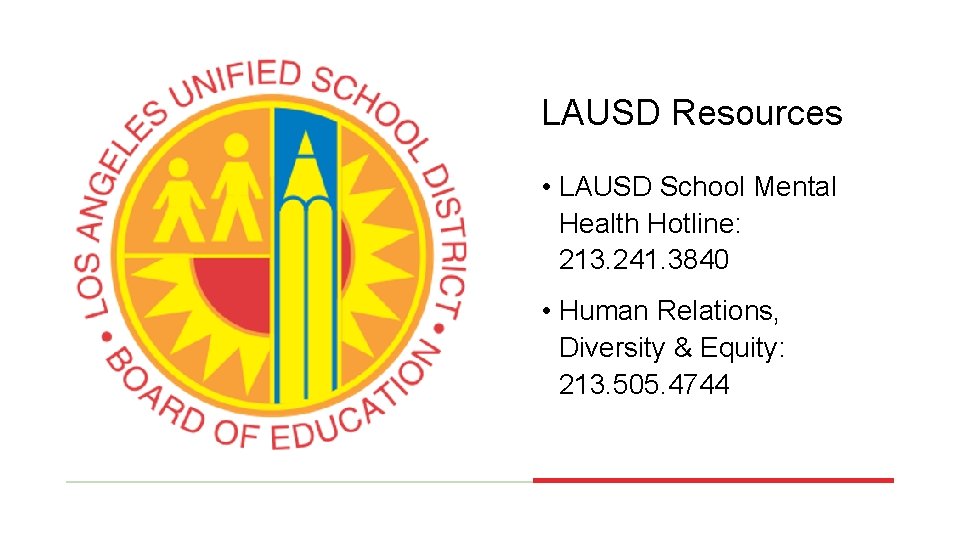 LAUSD Resources • LAUSD School Mental Health Hotline: 213. 241. 3840 • Human Relations,