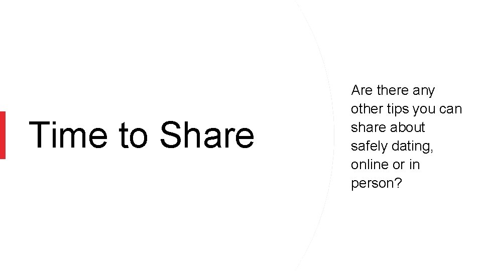 Time to Share Are there any other tips you can share about safely dating,