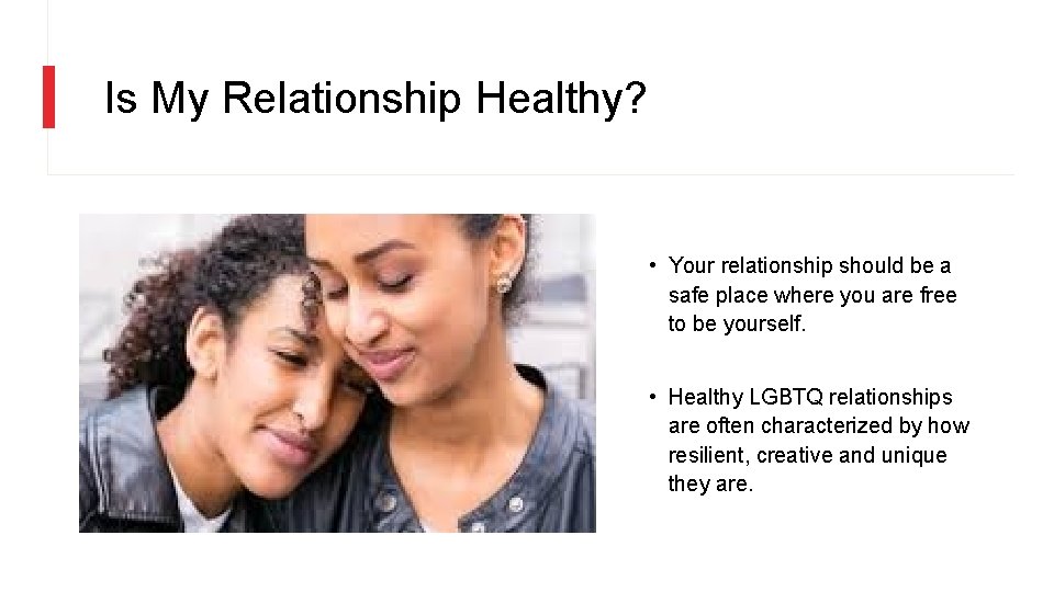 Is My Relationship Healthy? • Your relationship should be a safe place where you