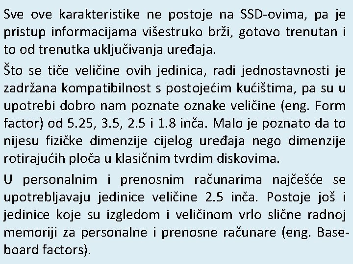 Sve ove karakteristike ne postoje na SSD-ovima, pa je pristup informacijama višestruko brži, gotovo