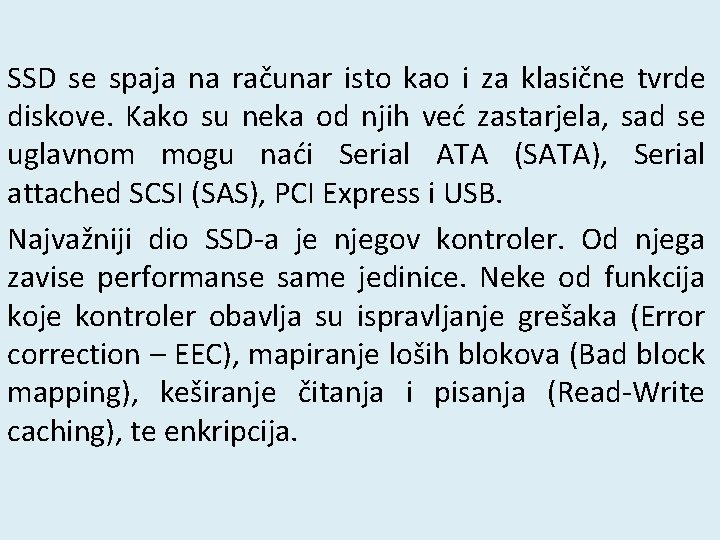 SSD se spaja na računar isto kao i za klasične tvrde diskove. Kako su