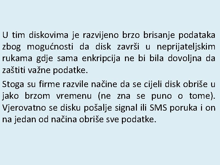 U tim diskovima je razvijeno brzo brisanje podataka zbog mogućnosti da disk završi u