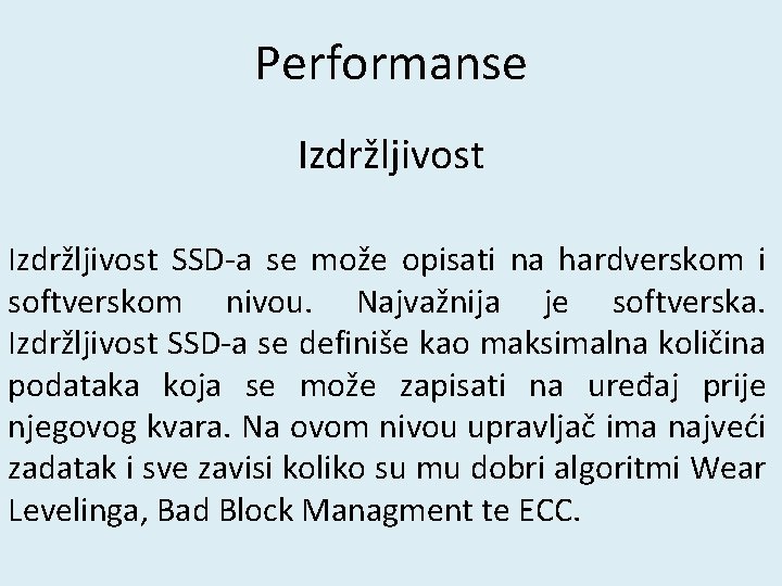 Performanse Izdržljivost SSD-a se može opisati na hardverskom i softverskom nivou. Najvažnija je softverska.