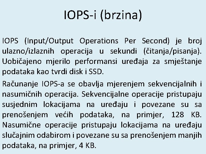 IOPS-i (brzina) IOPS (Input/Output Operations Per Second) je broj ulazno/izlaznih operacija u sekundi (čitanja/pisanja).