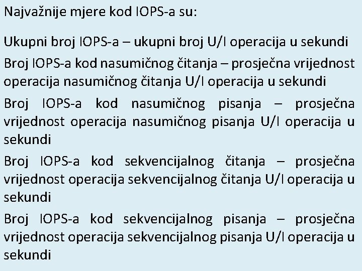 Najvažnije mjere kod IOPS-a su: Ukupni broj IOPS-a – ukupni broj U/I operacija u