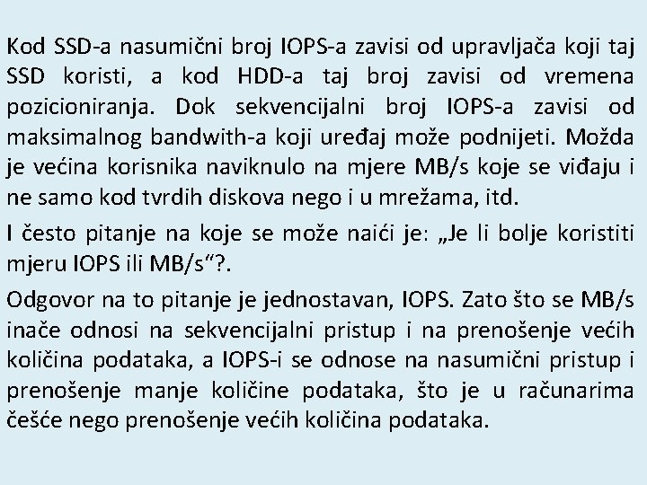 Kod SSD-a nasumični broj IOPS-a zavisi od upravljača koji taj SSD koristi, a kod