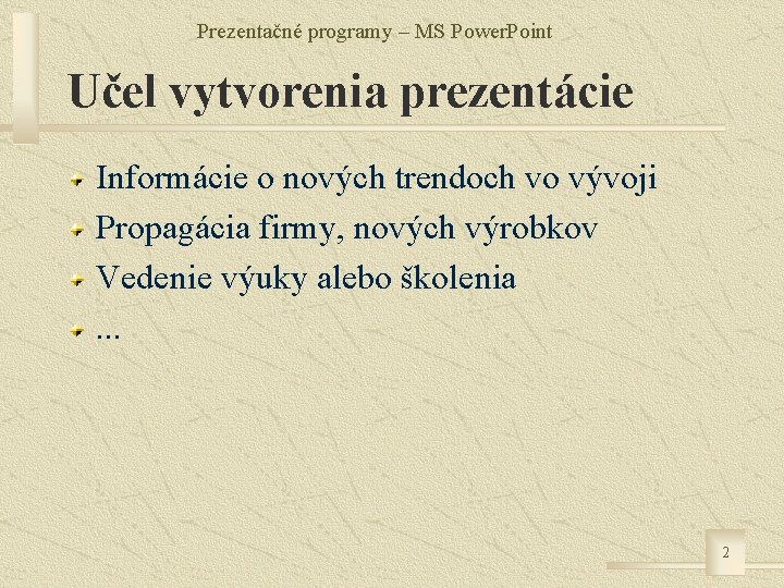 Prezentačné programy – MS Power. Point Učel vytvorenia prezentácie Informácie o nových trendoch vo