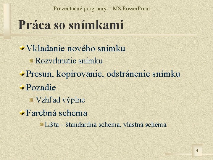 Prezentačné programy – MS Power. Point Práca so snímkami Vkladanie nového snímku Rozvrhnutie snímku