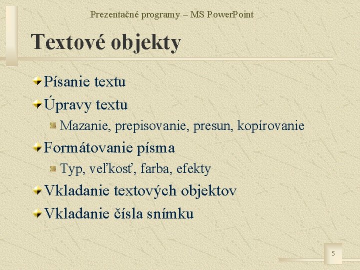 Prezentačné programy – MS Power. Point Textové objekty Písanie textu Úpravy textu Mazanie, prepisovanie,