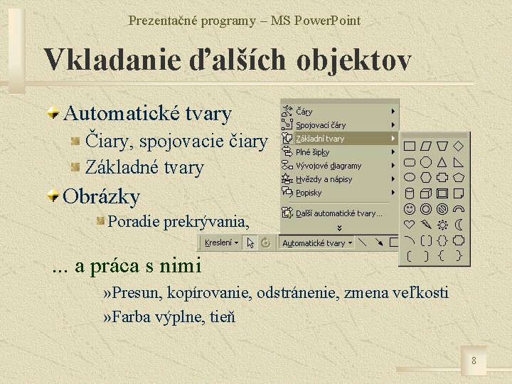 Prezentačné programy – MS Power. Point Vkladanie ďalších objektov Automatické tvary Čiary, spojovacie čiary