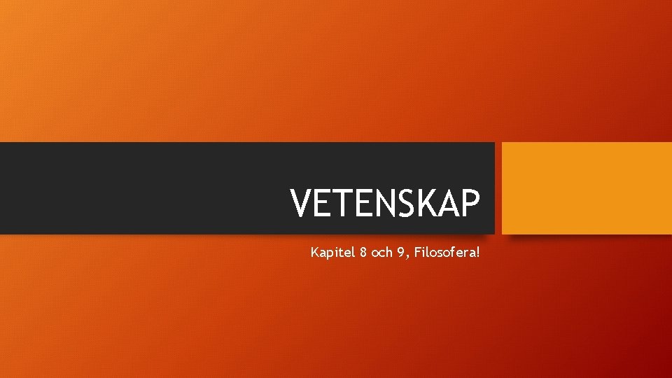 VETENSKAP Kapitel 8 och 9, Filosofera! 