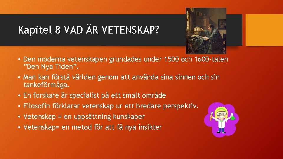 Kapitel 8 VAD ÄR VETENSKAP? • Den moderna vetenskapen grundades under 1500 och 1600