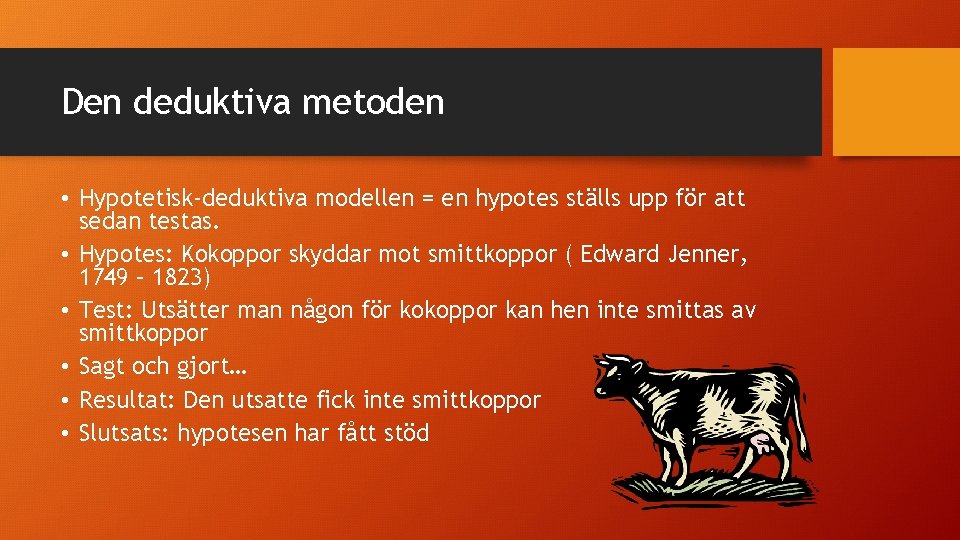 Den deduktiva metoden • Hypotetisk-deduktiva modellen = en hypotes ställs upp för att sedan