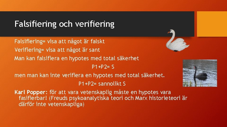 Falsifiering och verifiering Falsifiering= visa att något är falskt Verifiering= visa att något är