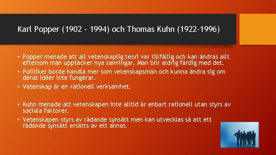 Karl Popper (1902 – 1994) och Thomas Kuhn (1922 -1996) • Popper menade att