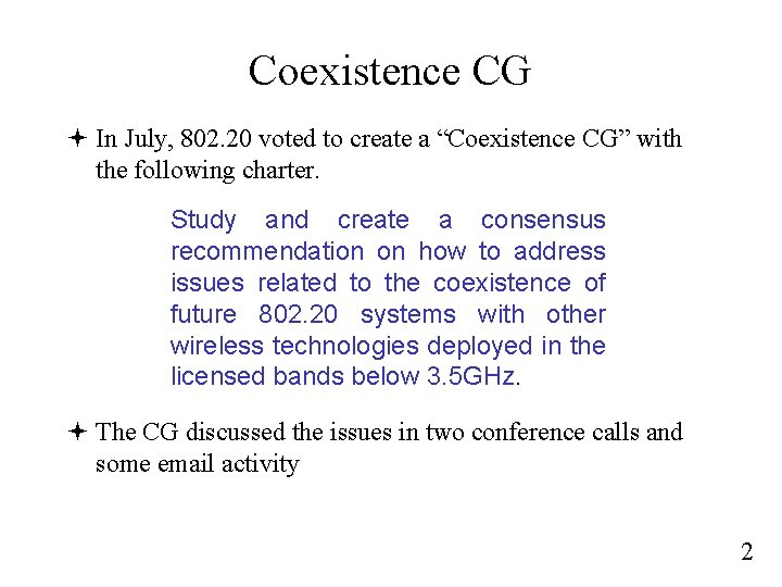 Coexistence CG ª In July, 802. 20 voted to create a “Coexistence CG” with
