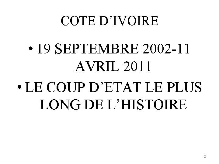 COTE D’IVOIRE • 19 SEPTEMBRE 2002 -11 AVRIL 2011 • LE COUP D’ETAT LE COTE D’IVOIRE • 19 SEPTEMBRE 2002 -11 AVRIL 2011 • LE COUP D’ETAT LE
