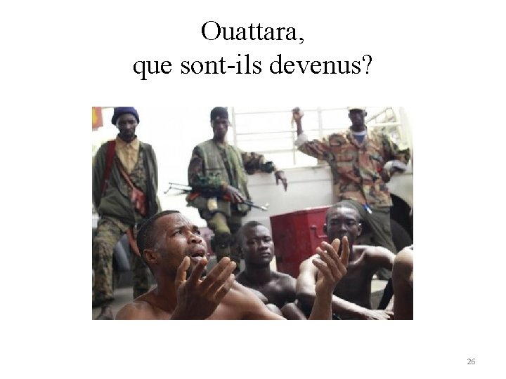 Ouattara, que sont-ils devenus? 26 Ouattara, que sont-ils devenus? 26
