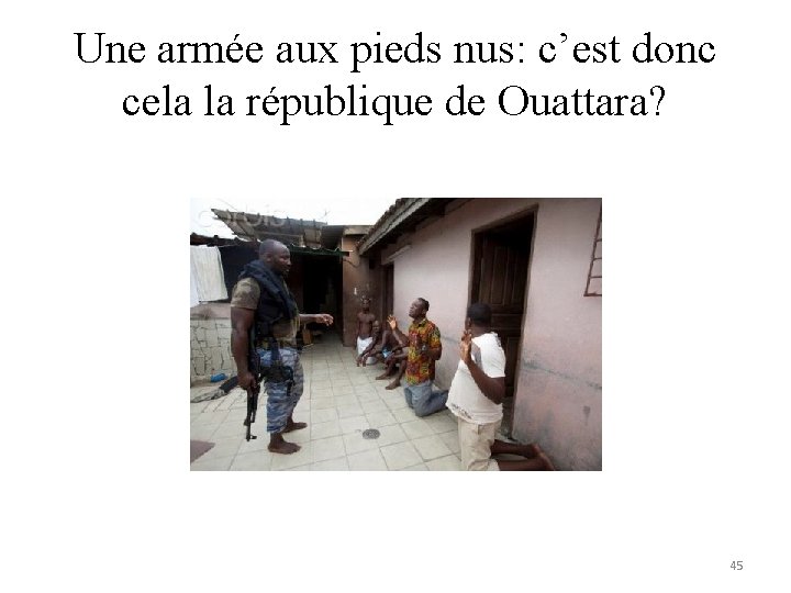 Une armée aux pieds nus: c’est donc cela la république de Ouattara? 45 