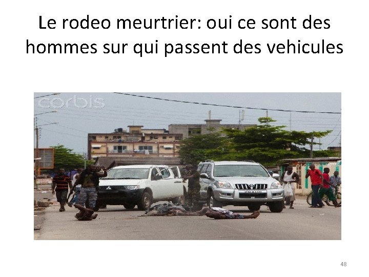 Le rodeo meurtrier: oui ce sont des hommes sur qui passent des vehicules 48