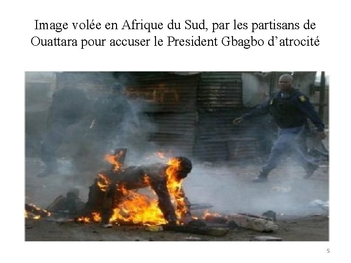 Image volée en Afrique du Sud, par les partisans de Ouattara pour accuser le