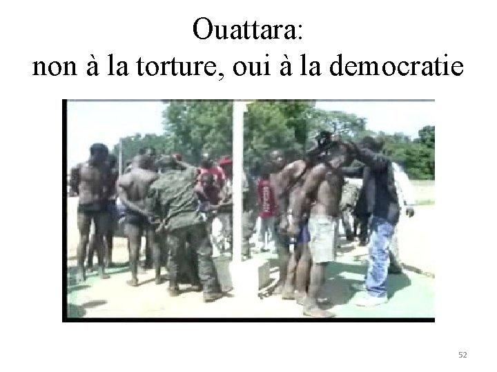 Ouattara: non à la torture, oui à la democratie 52 Ouattara: non à la torture, oui à la democratie 52