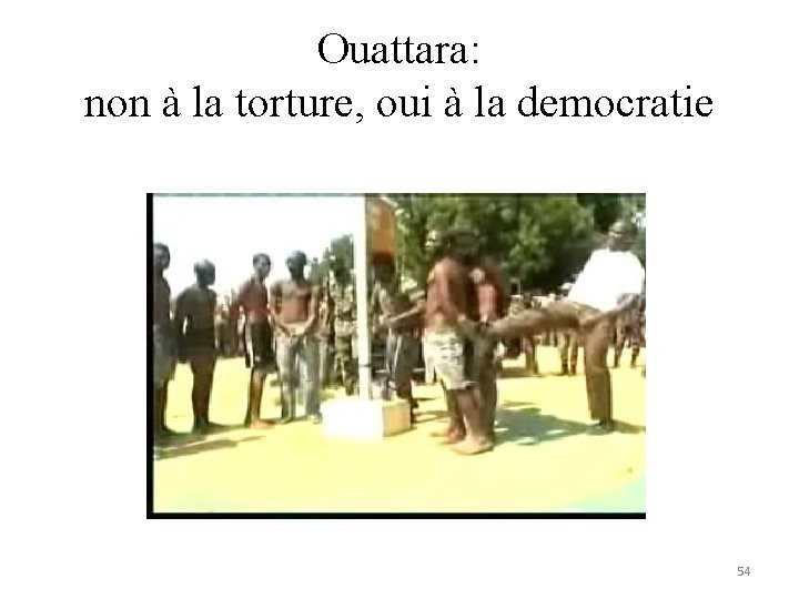 Ouattara: non à la torture, oui à la democratie 54 Ouattara: non à la torture, oui à la democratie 54