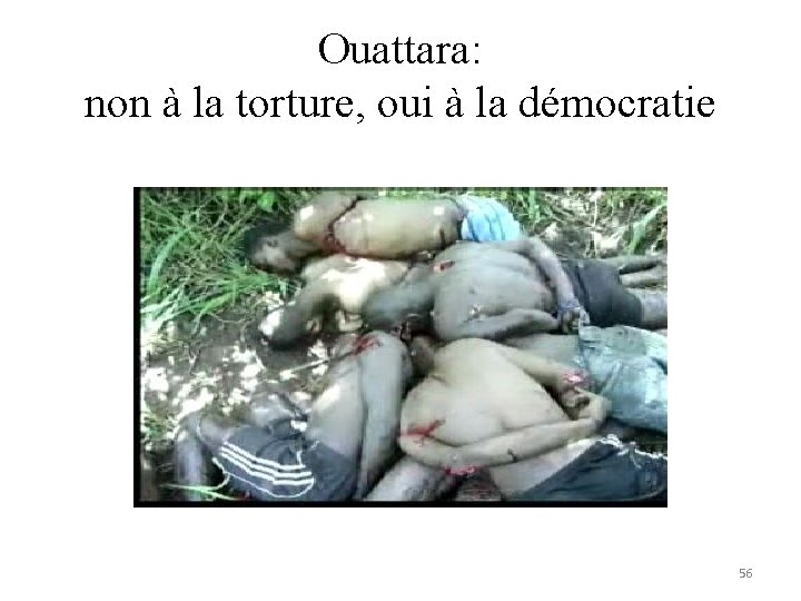 Ouattara: non à la torture, oui à la démocratie 56 