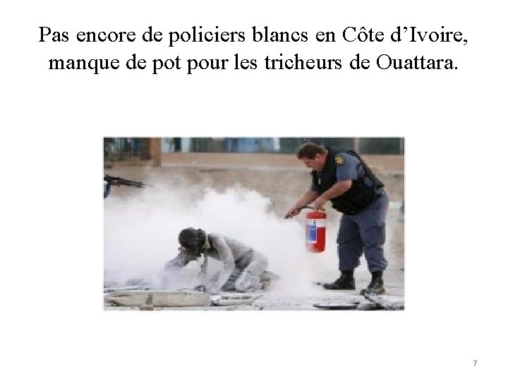 Pas encore de policiers blancs en Côte d’Ivoire, manque de pot pour les tricheurs Pas encore de policiers blancs en Côte d’Ivoire, manque de pot pour les tricheurs