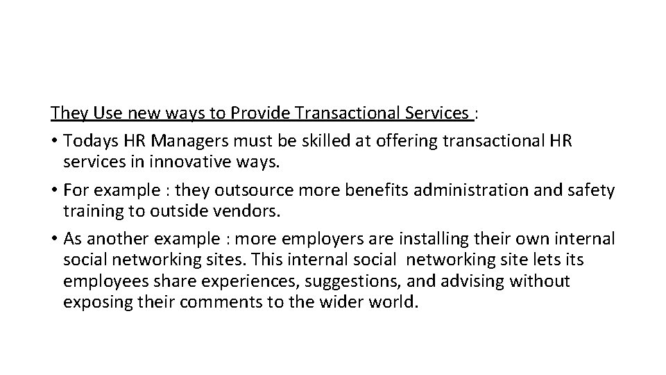 They Use new ways to Provide Transactional Services : • Todays HR Managers must