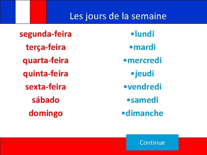 Les jours de la semaine segunda-feira terça-feira quarta-feira quinta-feira sexta-feira sábado domingo • lundi