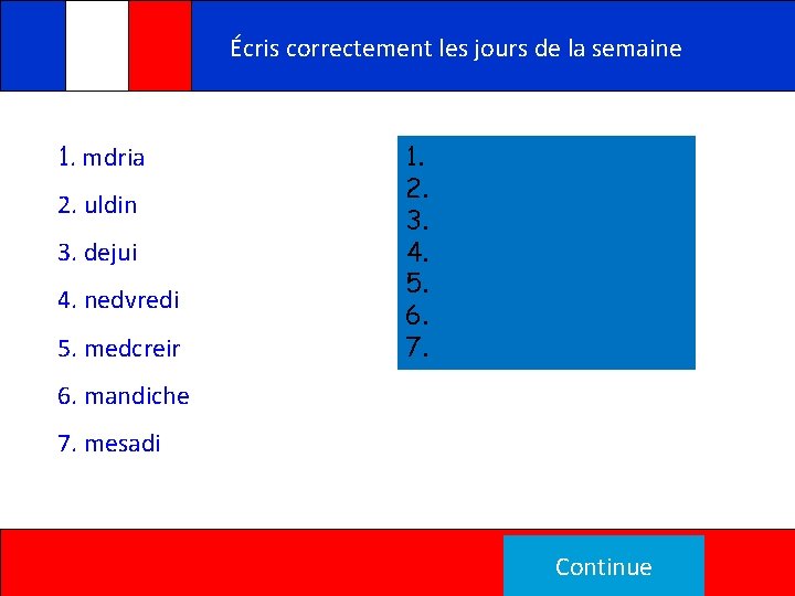 Remplis les blancs Écris correctement les jours de la et semaine trouve les paires!