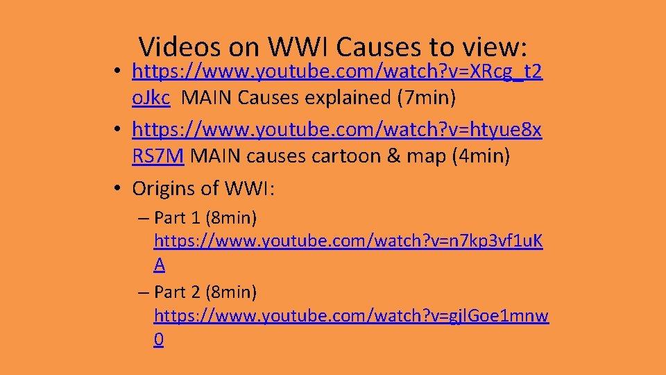 Videos on WWI Causes to view: • https: //www. youtube. com/watch? v=XRcg_t 2 o.