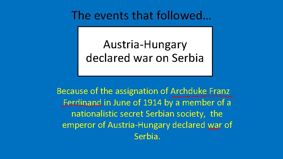 The events that followed… Austria-Hungary declared war on Serbia Because of the assignation of